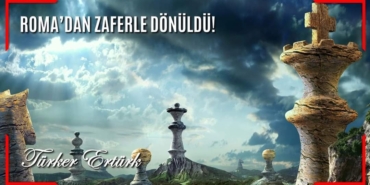 ROMA’DAN ZAFERLE DÖNÜLDÜ! 2 ROMA’DAN ZAFERLE DÖNÜLDÜ!