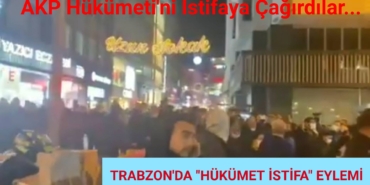 TRABZON'DA "HÜKÜMET İSTİFA" EYLEMİ YAPILDI. 2 TRABZON’DA “HÜKÜMET İSTİFA” EYLEMİ YAPILDI.
