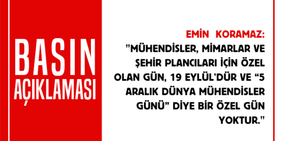 TMMOB: "5 ARALIK DÜNYA MÜHENDİSLER GÜNÜ" ŞEKLİNDE ÖZEL BİR GÜN YOKTUR!" 6 TMMOB: “5 ARALIK DÜNYA MÜHENDİSLER GÜNÜ” ŞEKLİNDE ÖZEL BİR GÜN YOKTUR!”