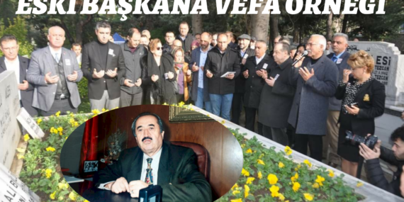 ESKİ BAŞKANA VEFA ÖRNEĞİ