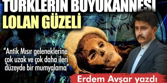 TÜRKLERİN BÜYÜKANNESİ: LOLAN GÜZELİ