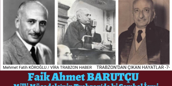 TRABZON’DAN ÇIKAN HAYATLAR -7- Faik Ahmet BARUTÇU