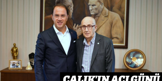 ÇALIK’IN ACI GÜNÜ