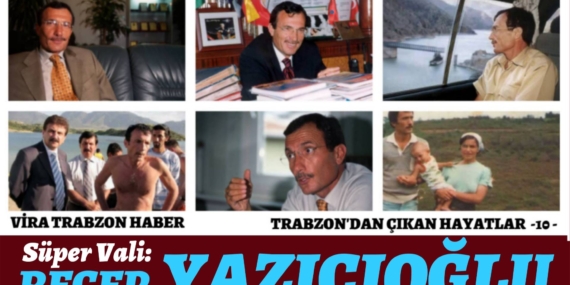 TRABZON’DAN ÇIKAN HAYATLAR -10- Recep YAZICIOĞLU
