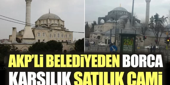 AKP'Lİ BELEDİYEDEN SATILIK CAMİİ... 12 AKP’Lİ BELEDİYEDEN SATILIK CAMİİ…